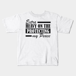 Extra Heavy On The Protecting My Peace Kids T-Shirt